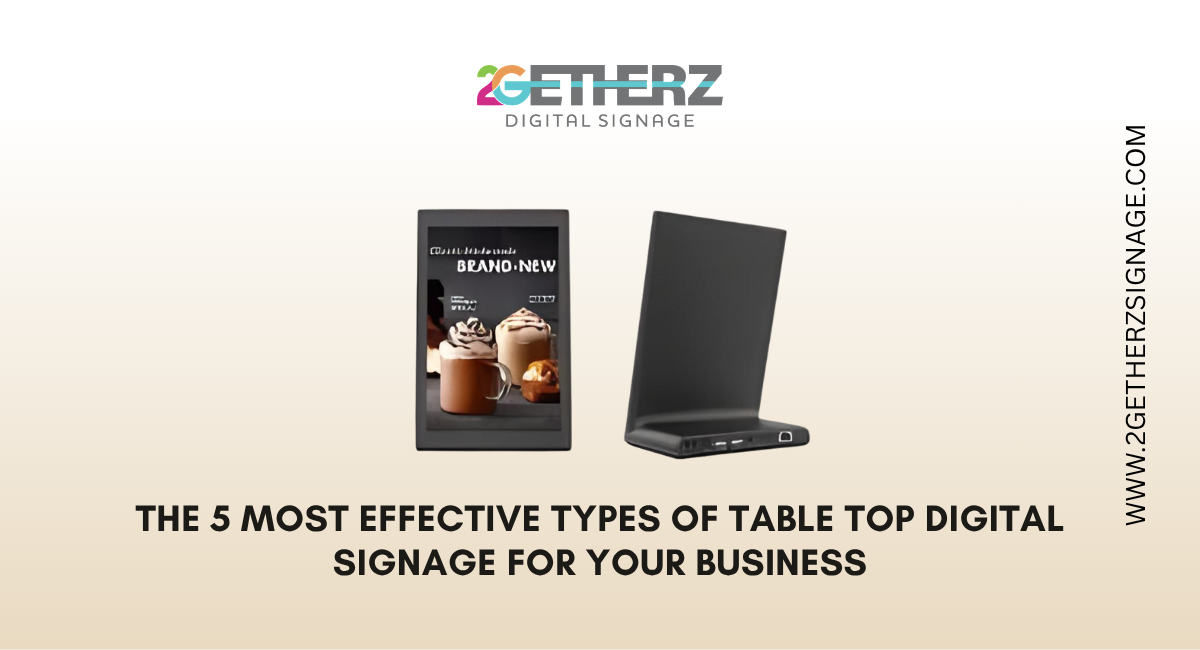 The 5 Most Effective Types of Table Top Digital Signage for Your Business