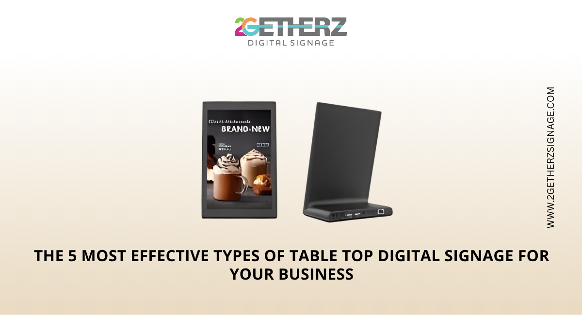 The 5 Most Effective Types of Table Top Digital Signage for Your Business