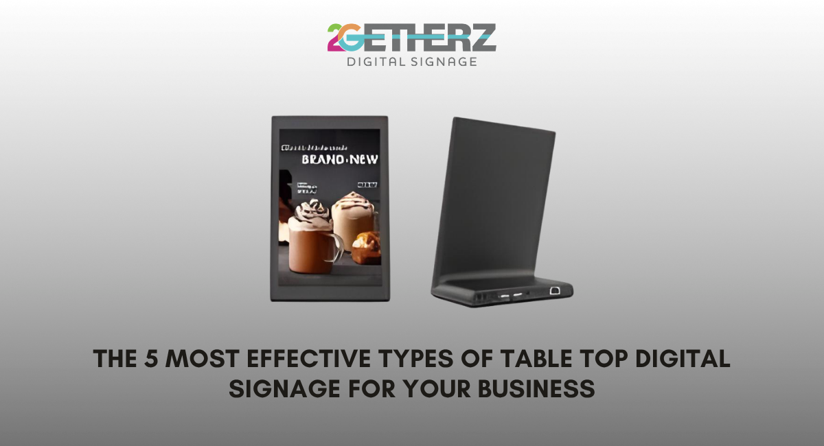 The 5 Most Effective Types of Table Top Digital Signage for Your Business
