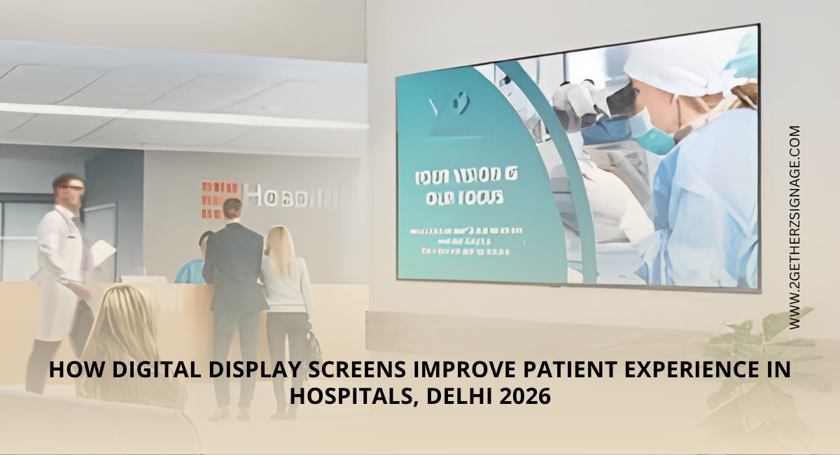 How Digital Display Screens Improve Patient Experience in Hospitals-Delhi 2026