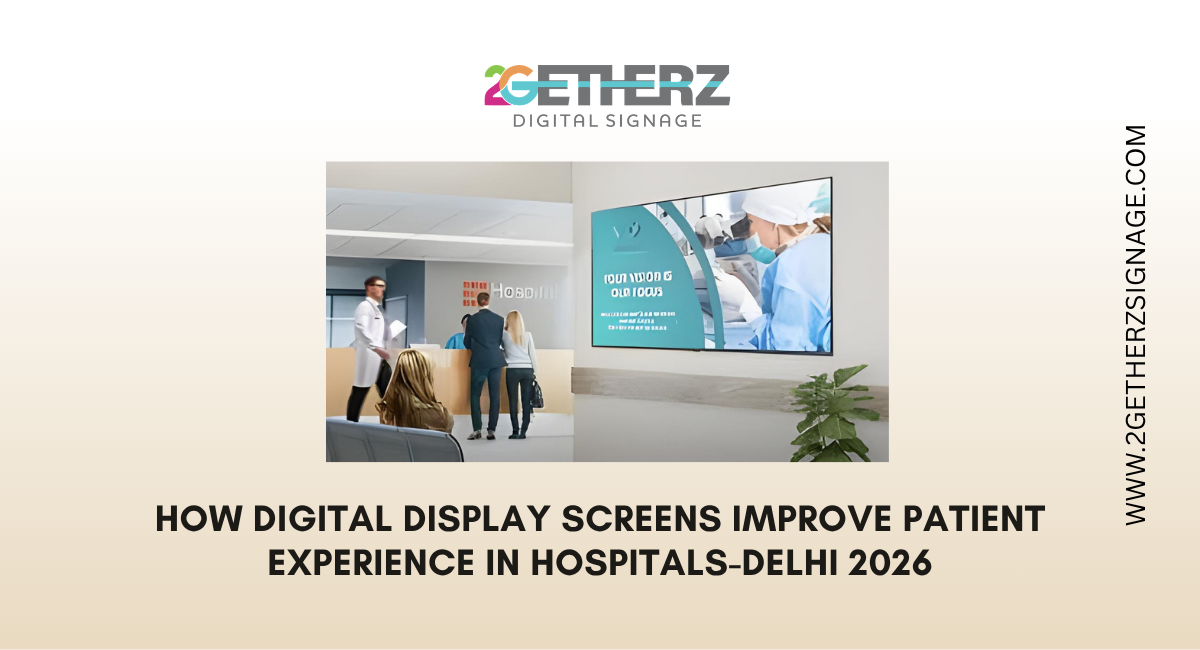 How Digital Display Screens Improve Patient Experience in Hospitals-Delhi 2026